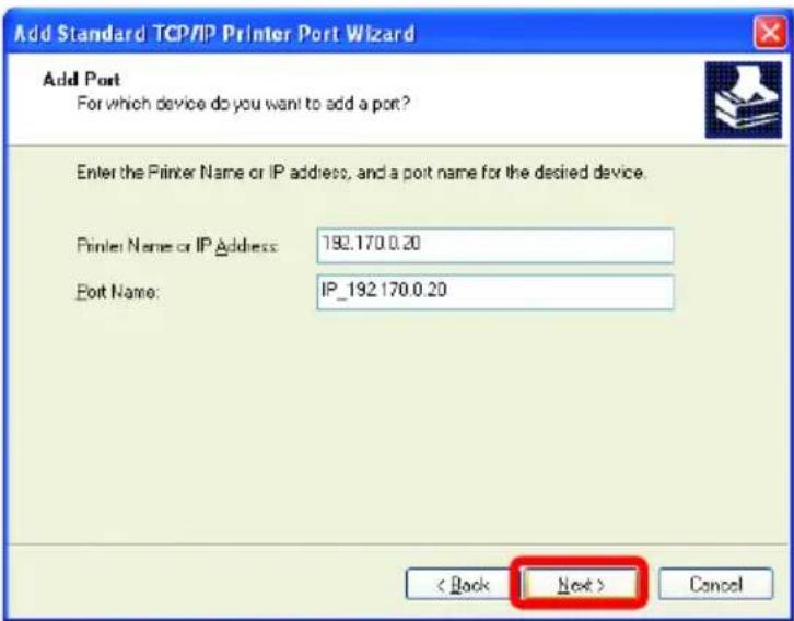 Add Standard TCP/IP Printer Port Wizard Add Port For which device do you want to add a port? Enter the Printer Name or IP address, and a port name for the desired device. Printer Name or IP Address: 192.170.0.20 Port Name: IP_192.170.0.20 < Back Next > Cancel
