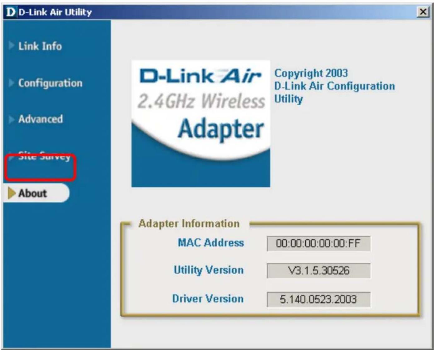 D Link Air Utility Link Info Configuration Advanced Site Survey About D-Link Air 2.4GHz Wireless Adapter Copyright 2003 D-Link Air Configuration Utility Adapter Information MAC Address 00:00:00:00:00:FF Utility Version V3.1.5.30526 Driver Version 5.140.0523.2003