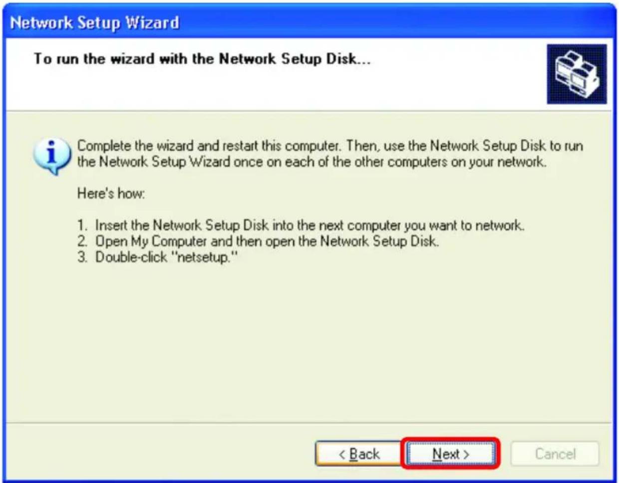 Network Setup Wizard To run the wizard with the Network Setup Disk... Complete the wizard and restart this computer. Then, use the Network Setup Disk to run the Network Setup Wizard once on each of the other computers on your network. Here's how: 1. Insert the Network Setup Disk into the next computer you want to network. 2. Open My Computer and then open the Network Setup Disk. 3. Double-click "netsetup." < Back Next > Cancel