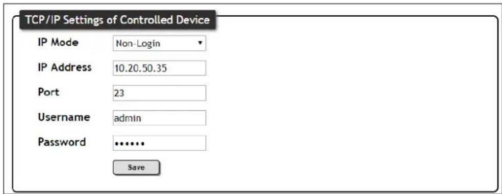 TCP/IP Settings of Controlled Device IP Mode Non-Login IP Address 10.20.50.35 Port 23 Username admin Password •••••• Save