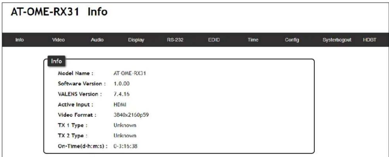 AT-OME-RX31 Info Info Video Audio Display RS-232 EDID Time Config Systerbogout HDBT Info Model Name : AT-OME-RX31 Software Version : 1.0.00 VALENS Version : 7.4.16 Active Input : HDMI Video Format : 3840x2160p59 TX 1 Type : Unknown TX 2 Type : Unknown On-Time(d-h:m:s) : 0-3:16:38