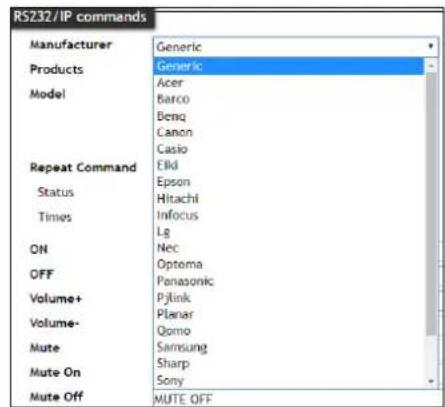 RS232/IP commands Manufacturer Generic Products Generic Acer Barco Benq Canon Casio Repeat Command Eld Epson Status Hitachi Times Infocus Lg ON Nec OFF Optoma Panasonic Volume+ PjLink Volume- Planar Qomo Mute Samsung Mute On Sharp Sony Mute Off MUTE OFF