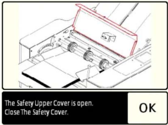 The Safety Upper Cover is open. Close The Safety Cover. OK