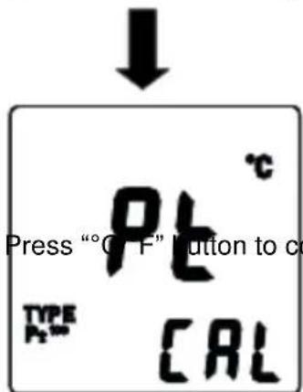 Press "oC F" Button to c TYPE CAL