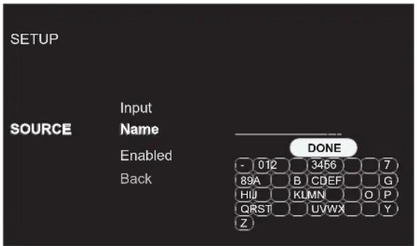 SETUP SOURCE Input Name Enabled Back DONE - 012 3456 7 89A B CDEF G HIJ KLMN O P QRST UVWX Y Z