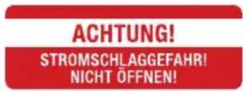 ACHTUNG! STROMSCHLAGGEFAHR! NICHT ÖFFNEN!