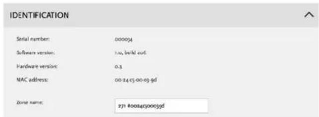 IDENTIFICATION Serial number: 000034 Software version: 1.03, build 2nd Hardware version: 0.3 MAC address: 00-24-05-00-03-gd Zone name: 271 4002400039d