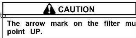 CAUTION The arrow mark on the filter mu point UP.