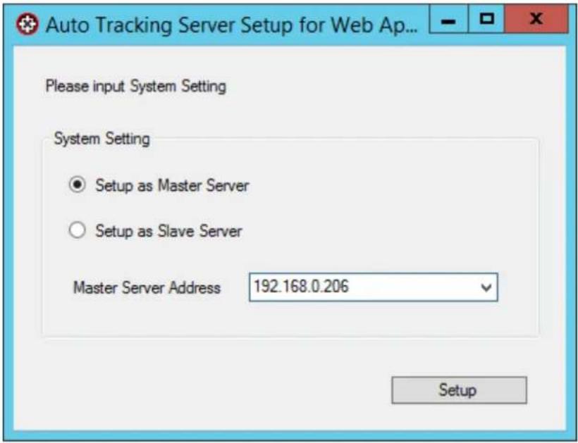 Auto Tracking Server Setup for Web Ap... Please input System Setting System Setting ● Setup as Master Server ○ Setup as Slave Server Master Server Address 192.168.0.206 Setup