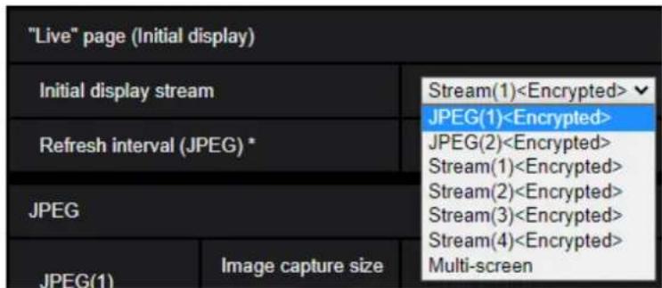 "Live" page (Initial display) Initial display stream Refresh interval (JPEG) * JPEG JPEG(1) Image capture size Stream(1) JPEG(1) JPEG(2) Stream(1) Stream(2) Stream(3) Stream(4) Multi-screen