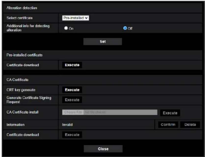 Alteration detection Select certificate Pre-installed Additional info for detecting alteration ● On ● Off Set Pre-installed certificate Certificate download Execute CA Certificates CRT key generate Execute Generate Certificate Signing Request Execute CA Certificate install Choose File No the choice Execute Information Invalid Confirm Delete Certificate download Execute Close