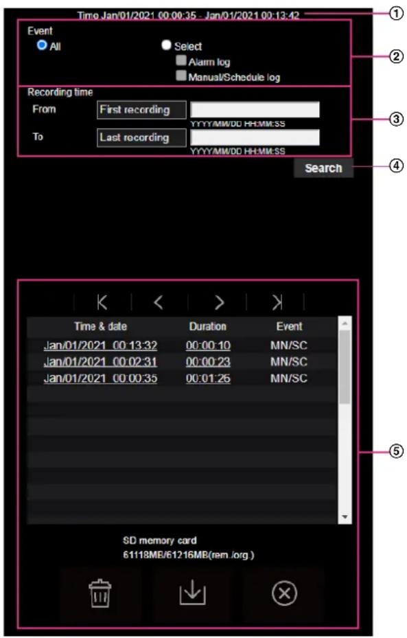 Time Jan/01/2021 00:00:35 - Jan/01/2021 00:13:42 Event All Select Alarm log Manual/Schedule log Recording time From First recording To Last recording YYYY/MM/DD HH/MM/SS YYYY/MM/DD HH/MM/SS Search Time & date Duration Event Jan/01/2021 00:13:32 00:00:10 MN/SC Jan/01/2021 00:02:31 00:00:23 MN/SC Jan/01/2021 00:00:35 00:01:26 MN/SC SD memory card 61118MB/61216MB(rem./org)