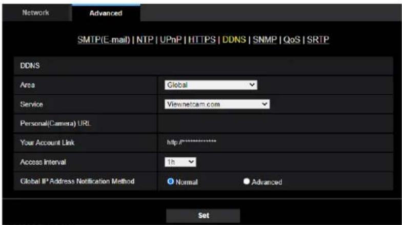 Network Advanced SMTP(E-mail) | NTP | UPnP | HTTPS | DDNS | SNMP | QoS | SRTP DDNS Area Global Service Viewnetcam.com Personal(Camera) URL Your Account Link http://** Access Interval 1h Global IP Address Notification Method Normal Advanced Set