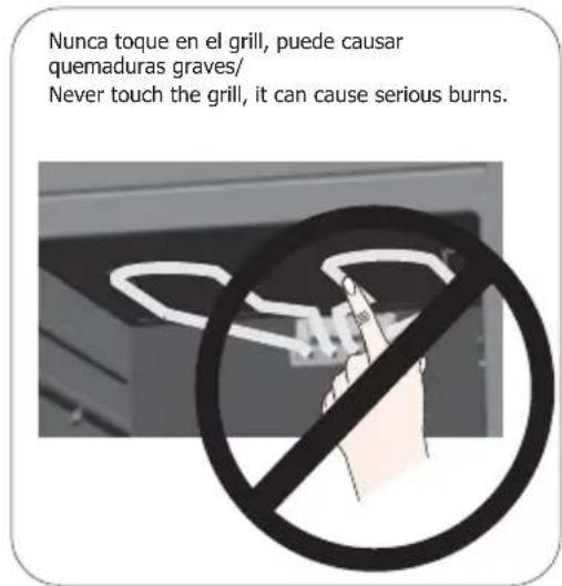 Nunca toque en el grill, puede causar quemaduras graves/ Never touch the grill, it can cause serious burns.