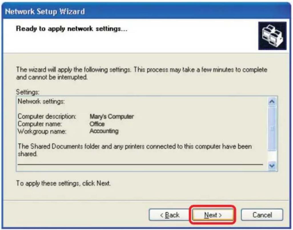 Network Setup Wizard Ready to apply network settings... The wizard will apply the following settings. This process may take a few minutes to complete and cannot be interrupted. Settings: Network settings: Computer description: Mary's Computer Computer name: Office Workgroup name: Accounting The Shared Documents folder and any printers connected to this computer have been shared. To apply these settings, click Next. < Back Next > Cancel