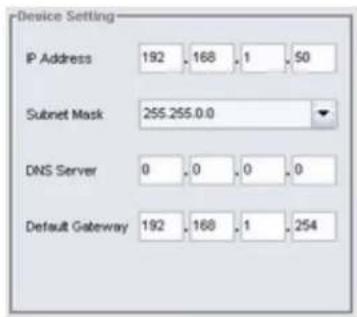 Device Setting IP Address 192 168 1 50 Subnet Mask 255.255.0.0 DNS Server 0 0 0 0 Default Gateway 192 168 1 254