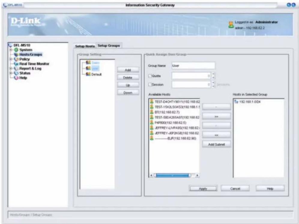 D-Link Information Security Gateway D-Link System Hosts/Groups Policy Real Time Monitor Report & Log Status Help Setup Hosts Setup Groups Group Setting Add Delete Up Down Quick Assign User Group Group Name User Quote 0 Session 0 Available Hosts TEST-D4OHTY90Y1(192.168.62) TEST-15X2LSGK53(192.168.1.5) BT(192.168.62.7) TEST-58DA265ABT(192.168.62) P4PDD(192.168.62.5) JEFFREY-LIVPA9S(192.168.62) JEFFREY-JOP2KGE(192.168.62) ——ELF(192.168.62.90) Hosts in Selected Group By 192.168.1.0/24 Add Subnet Apply Cancel Help Hosts/Groups / Setup Groups