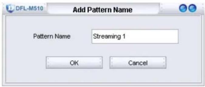 DFL-M510 Add Pattern Name Pattern Name Streaming 1 OK Cancel