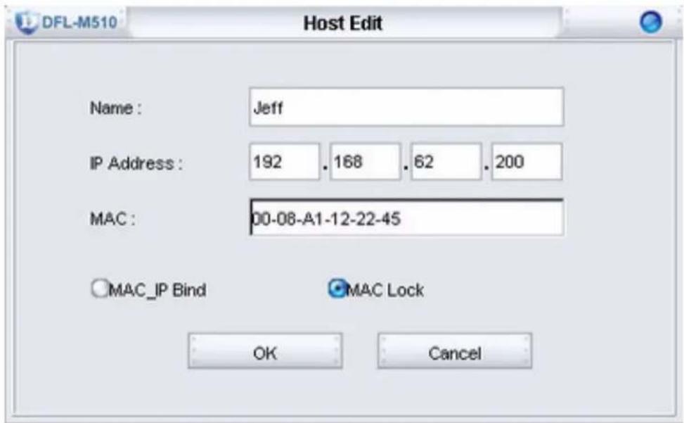 DFL-M510 Host Edit Name : Jeff IP Address : 192 . 168 . 62 . 200 MAC : 00-08-A1-12-22-45 MAC_IP Bind MAC Lock OK Cancel