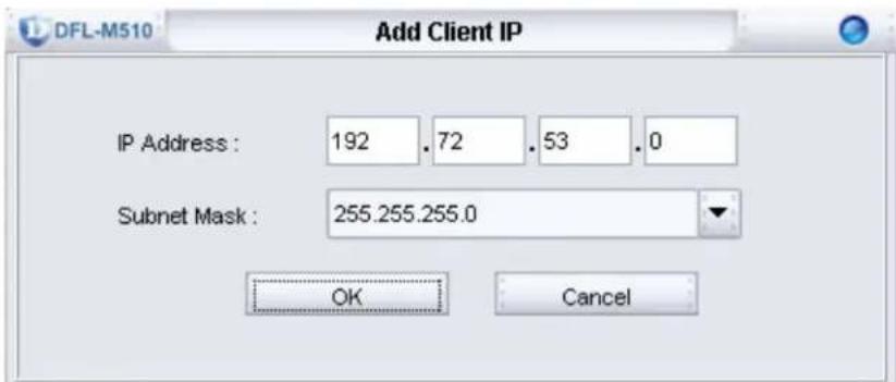 DFL-M510 Add Client IP IP Address : 192 .72 .53 .0 Subnet Mask : 255.255.255.0 OK Cancel