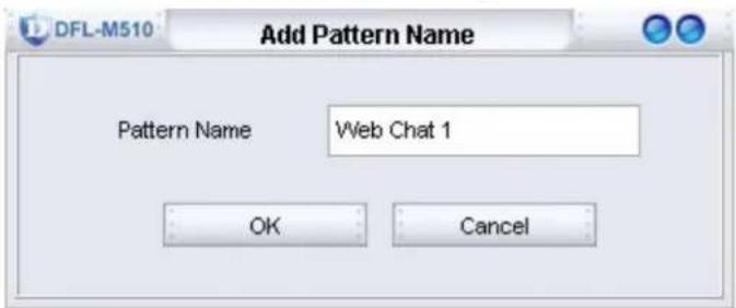 DFL-M510 Add Pattern Name Pattern Name Web Chat 1 OK Cancel