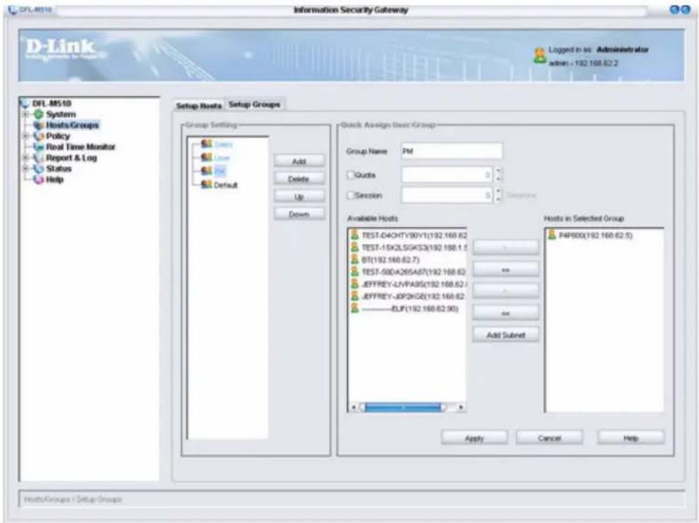 DFL-M510 System Hosts Groups Policy Real Time Monitor Report & Log Status Help Information Security Gateway D-Link Login in an Administrator admin - 192.168.62.2 Setup Hosts Setup Groups Group Setting Add Delete Up Down Quick Assign User Group Group Name PM Quotes 0 Session 0 Available Hosts TEST-D4CHTY90Y1(192.168.62) TEST-15X2LSGK53(192.168.1.5) BT(192.168.62.7) TEST-50DA26SA87(192.168.62) JEFFREY-LIVPA95(192.168.62) JEFFREY-JDP2KGE(192.168.62) ----ELIF(192.168.62.90) Hosts in Selected Group P4P000(192.168.62.5) Apply Cancel Help HostsGroups / Setup Groups