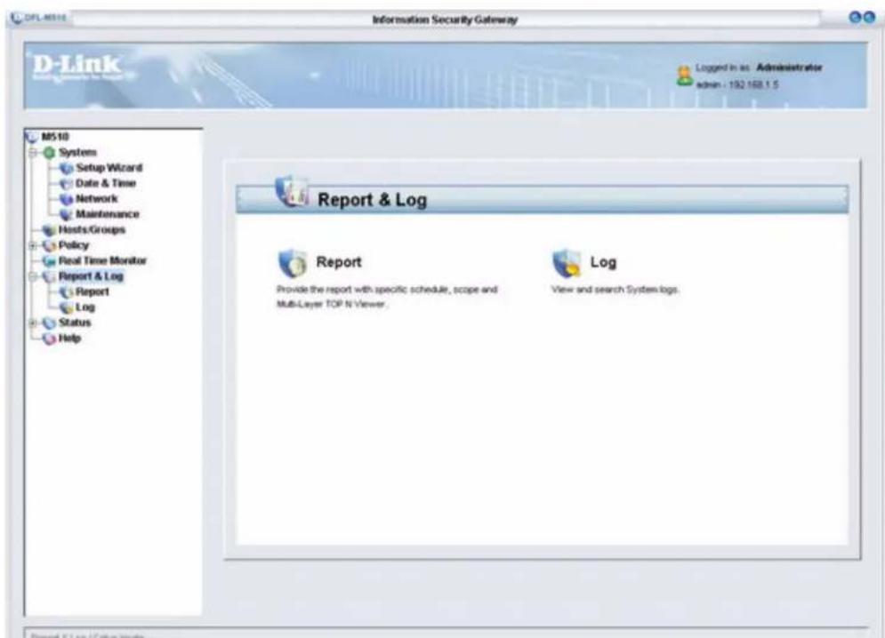 D-Link Information Security Gateway M510 Systems Setup Wizard Date & Time Network Maintenance Hosts Groups Policy Real Time Monitor Report & Log Report Log Status Help Report & Log Report Provide the report with specific schedule, scope and Multi-Layer TOP N Viewer. Log View and search System logs.