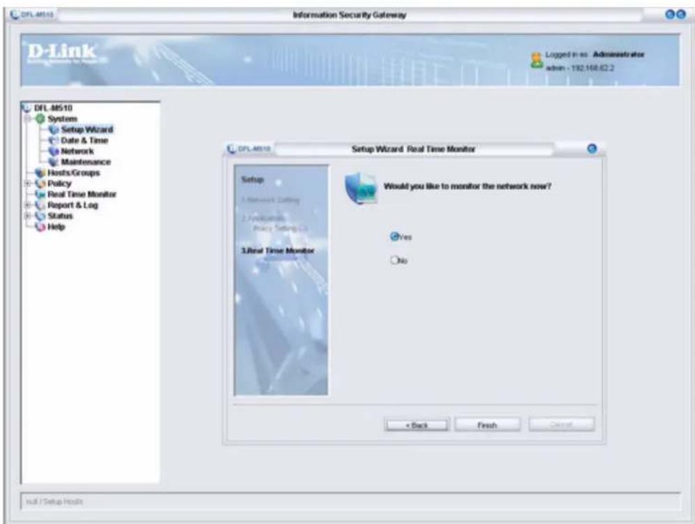 DFL-M510 Setup Wizard Real Time Monitor Setup Wizard Real Time Monitor Would you like to monitor the network now? Yes No < Back Finish Cancel Null / Setup Hosts
