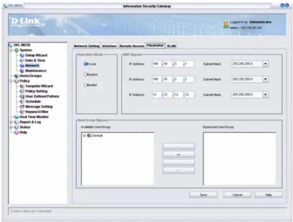 DFL.M510 Information Security Gateway D-Link Login in sd - Administrator admin - 192.168.80.242 DFL.M510 System Setup Wizard Date & Time Network Maintenance Hosts Groups Policy Template Wizard Policy Setting User Defined Patterns Schedule Message Setting Keyword Filter Real Time Monitor Report & Log Status Help Network Setting Interface Remote Access Parameter VLAN Operation Mode On-Line Dypass Monitor DMZ Bypass P Address 190 18 3 1 Subnet Mask 255.255.255.0 P Address 190 18 2 1 Subnet Mask 255.255.255.0 P Address 12 12 12 12 Subnet Mask 255.255.255.0 Boost Group Bypass Available User/Group Bypassed User/Group Default Save Cancel Help Systems / Network / Parameter