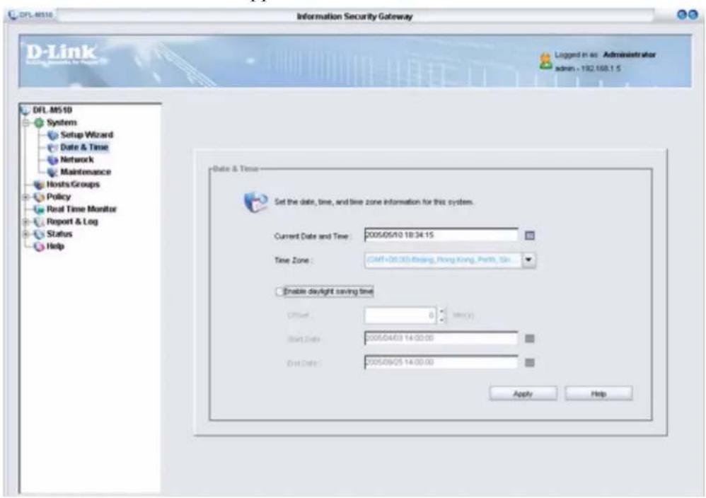 DFL.M510 Setup Wizard Date & Time Network Maintenance Hosts Groups Policy Real Time Monitor Report & Log Status Help Information Security Gateway D-Link Logged in us - Administrator admin - 192.668.1.5 DFL.M510 Systems Setup Wizard Date & Time Network Maintenance Hosts Groups Policy Real Time Monitor Report & Log Status Help Date & Time Set the date, time, and time zone information for this system. Current Date and Time: 2005/05/10 18:34:15 Time Zone: (C#F+06.00) Beijing, Hong Kong, Perth, Sri Enable daylight saving time Offset: 0 sec(y) Start Date: 2005/04/03 14:00:00 Out Date: 2005/09/05 14:00:00 Apply Help
