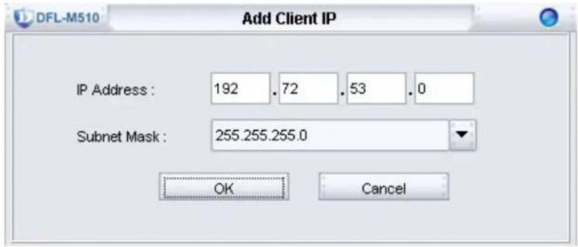 DFL-M510 Add Client IP IP Address : 192 .72 .53 .0 Subnet Mask : 255.255.255.0 OK Cancel