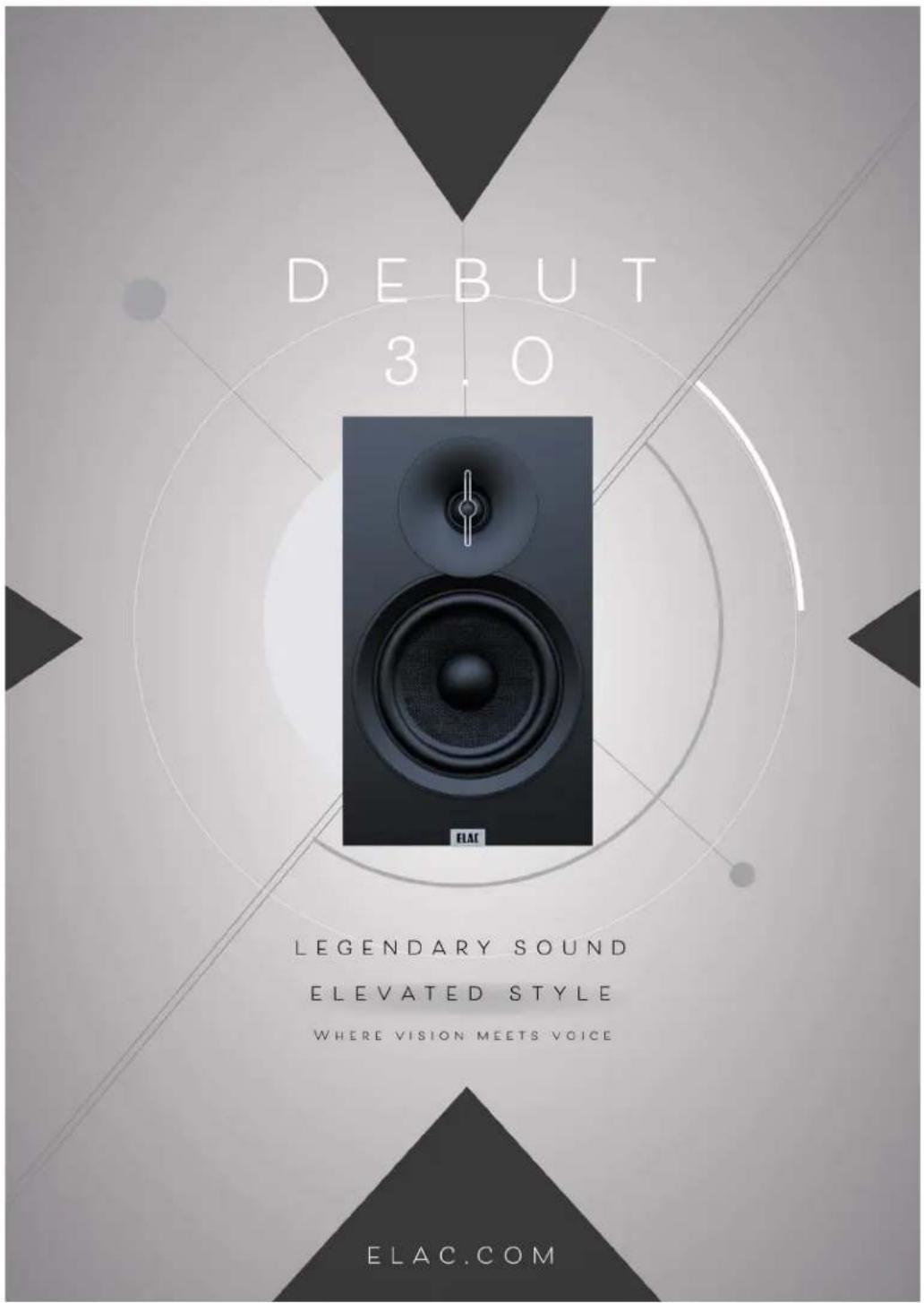 DEBUT 3.0 ELAC LEGENDARY SOUND ELEVATED STYLE WHERE VISION MEETS VOICE ELAC.COM