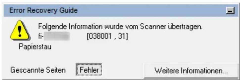 Error Recovery Guide Folgende Information wurde vom Scanner übertragen. fi- [038001 , 31] Papierstau Gescannte Seiten Fehler Weitere Informationen...