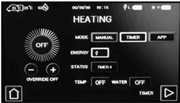 25°C 25°C 52°C 00/00/00 00:15 HEATING MODE MANUAL TIMER APP OFF ENERGY STATUS TIMER 4 - + OVERRIDE OFF TEMP OFF WATER OFF TIMER