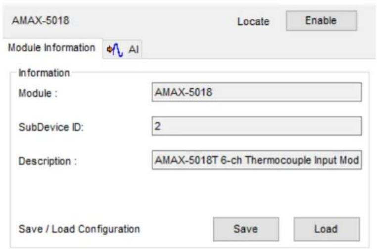 AMAX-5018 Locate Enable Module Information AI Information Module : AMAX-5018 SubDevice ID: 2 Description : AMAX-5018T 6-ch Thermocouple Input Mod Save / Load Configuration Save Load