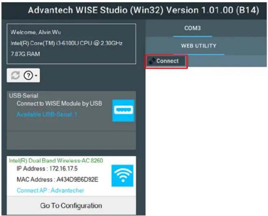 Advantech WISE Studio (Win32) Version 1.01.00 (B14) Welcome, Alvin.Wu Intel(R) Core(TM) i3-6100U CPU @ 2.30GHz 7.87G RAM COM3 WEB UTILITY Connect USB-Serial Connect to WISE Module by USB Available USB-Serial 1 Intel(R) Dual Band Wireless-AC 8260 IP Address : 172.16.17.5 MAC Address : A434D9B6D92E Connect AP : Advantecher Go To Configuration