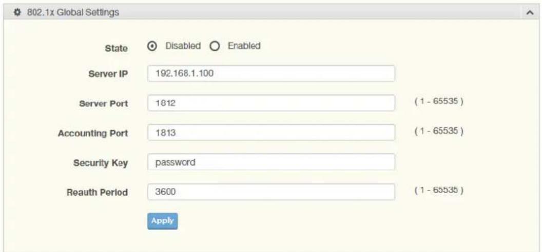 802.1x Global Settings State Disabled Enabled Server IP 192.168.1.100 Server Port 1812 (1 - 65535) Accounting Port 1813 (1 - 65535) Security Key password Reauth Period 3600 (1 - 65535) Apply