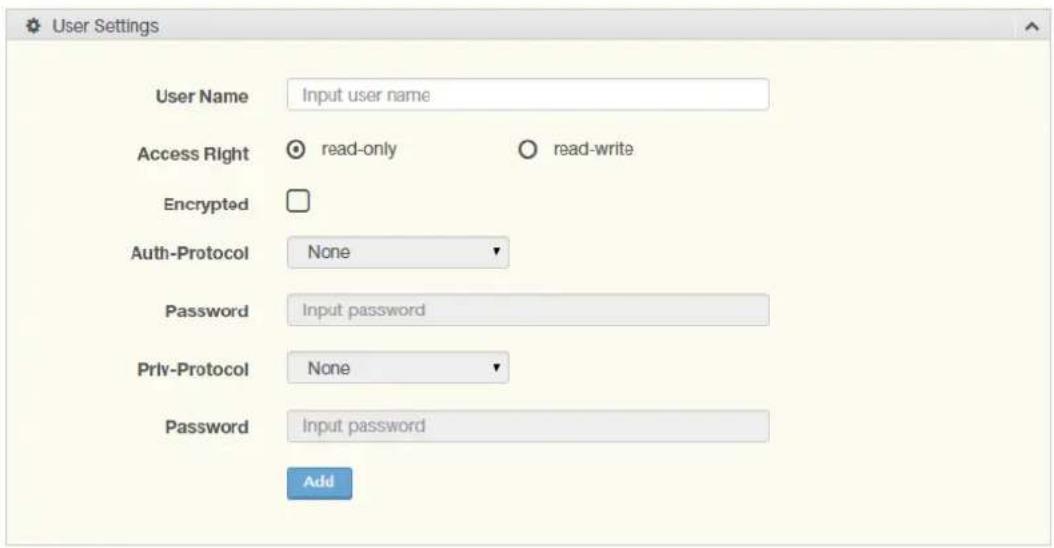 User Settings User Name Input user name Access Right read-only read-write Encrypted Auth-Protocol None Password Input password Priv-Protocol None Password Input password Add