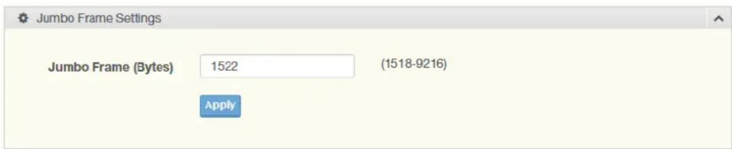 Jumbo Frame Settings Jumbo Frame (Bytes) 1522 (1518-9216) Apply