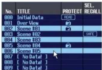 No. TITLE PROTECT SEL. 800 Initial Data READ 801 Over View 802 Scene #01 803 Scene #02 804 Scene #03 805 Scene #04 806 Scene #05 807 [ No Data! ] 808 [ No Data! ] 809 [ No Data! ]