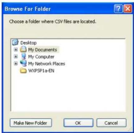 Browse For Folder Choose a folder where CSV files are located. Desktop My Documents My Computer My Network Places WXPSP1a-EN Make New Folder OK Cancel