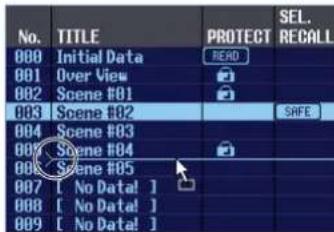 No. TITLE PROTECT SEL. 000 Initial Data READ 001 Over View 002 Scene #01 003 Scene #02 004 Scene #03 005 Scene #04 006 Scene #05 007 [ No Data! ] 008 [ No Data! ] 009 [ No Data! ]