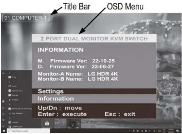 01 COMPUTER-1 Title Bar OSD Menu 2 PORT DUAL MONITOR KVM SWITCH INFORMATION M. Firmware Ver: 22-10-25 D. Firmware Ver: 22-06-27 Monitor-A Name: LG HDR 4K Monitor-B Name: LG HDR 4K Settings Information Up/Dn : move Enter : execute Esc : exit