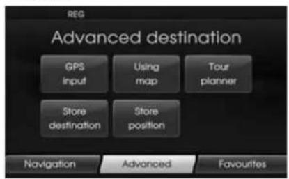 REG Advanced destination GPS input Using map Tour planner Store destination Store position Navigation Advanced Favourites