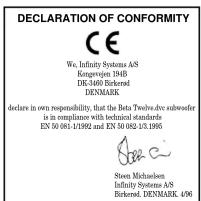 DECLARATION OF CONFORMITY CE We, Infinity Systems A/S Konggevejen 194B DK-3460 Birknerol DENMARK declare in own responsibility, that the Beta Twirwva.dvc subweeder is in compliance with technical standards EN 50 081-1/1992 and EN 50 082-13.1995 Steen Michneelsen Infinity Systems A/S Birknerol, DENMARK, 4/96