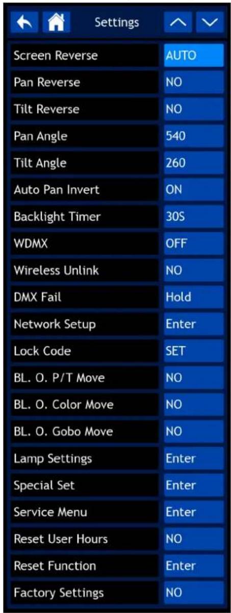Settings Screen Reverse Pan Reverse Tilt Reverse Pan Angle Tilt Angle Auto Pan Invert Backlight Timer WDMX Wireless Unlink DMX Fail Network Setup Lock Code BL. O. P/T Move BL. O. Color Move BL. O. Gobo Move Lamp Settings Special Set Service Menu Reset User Hours Reset Function Factory Settings AUTO NO NO 540 260 ON 30S OFF NO Hold Enter SET NO NO NO Enter Enter Enter