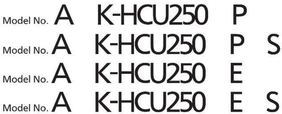 Model No. A K-HCU250 P Model No. A K-HCU250 P S Model No. A K-HCU250 E Model No. A K-HCU250 E S