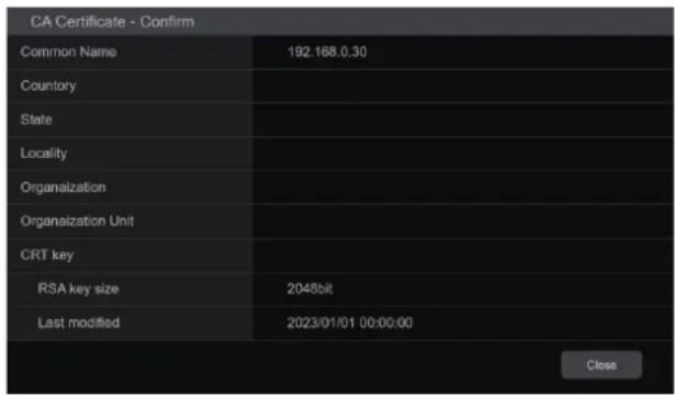 CA Certificate - Confirm Common Name 192.168.0.30 Countory State Locality Organization Organization Unit CRT key RSA key size 2048bit Last modified 2023/01/01 00:00:00 Close