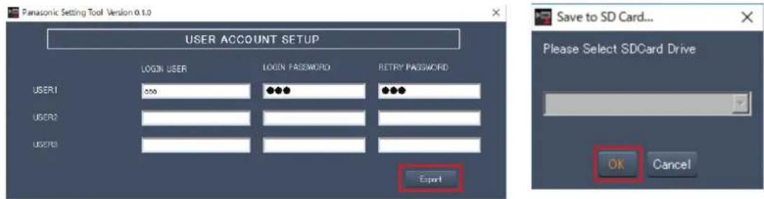 Panasonic Setting Tool Version 0.1.0 USER ACCOUNT SETUP LOGIN USER LOGIN PASSWORD RETRY PASSWORD USER1 *** *** *** USER2 # # USERS Export Save to SD Card... Please Select SDCard Drive OK Cancel