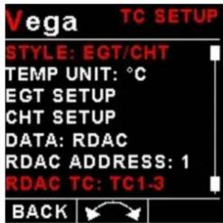Vega TC SETUP STYLE: EGT/CHT TEMP UNIT: °C EGT SETUP CHT SETUP DATA: RDAC RDAC ADDRESS: 1 RDAC TC: TC1-3 BACK